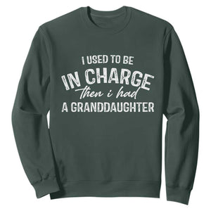 I Used To Be in Charge Then I Had A Granddaughter Sweatshirt Funny Man Saying Gag Gift Birthday Grandpa Fathers Day
