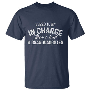 I Used To Be in Charge Then I Had A Granddaughter T Shirt Funny Man Saying Gag Gift Birthday Grandpa Fathers Day