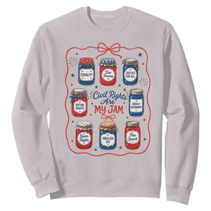 Civil Rights Are My Jam Sweatshirt Liberal Values 4th Of July Equal Rights Feminist LGBT Ally
