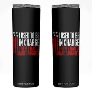 I Used To Be in Charge Then I Had A Granddaughter Skinny Tumbler Funny Saying Gag Gift Birthday Grandpa Fathers Day US Flag TS10 Black Print Your Wear