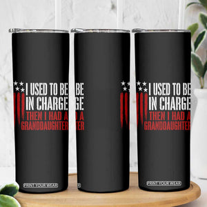 I Used To Be in Charge Then I Had A Granddaughter Skinny Tumbler Funny Saying Gag Gift Birthday Grandpa Fathers Day US Flag TS10 Print Your Wear