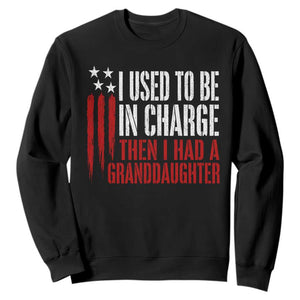 I Used To Be in Charge Then I Had A Granddaughter Sweatshirt Funny Saying Gag Gift Birthday Grandpa Fathers Day US Flag