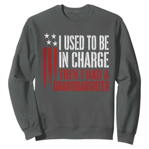 I Used To Be in Charge Then I Had A Granddaughter Sweatshirt Funny Saying Gag Gift Birthday Grandpa Fathers Day US Flag