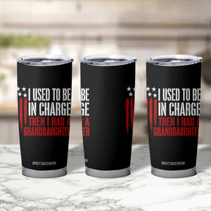 I Used To Be in Charge Then I Had A Granddaughter Tumbler Cup Funny Saying Gag Gift Birthday Grandpa Fathers Day US Flag TS10 Print Your Wear