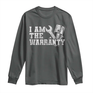 I Am The Warranty Long Sleeve Shirt Race Car Parts Repair Guy Funny Mechanic