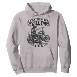 Skeleton Biker Vintage Motorcycle Graphic Hoodie Everything Will Kill You So Choose Something Fun TS10 Ice Gray Print Your Wear