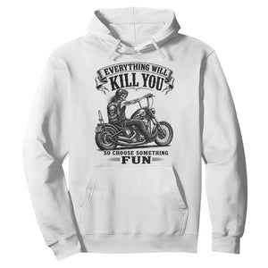 Skeleton Biker Vintage Motorcycle Graphic Hoodie Everything Will Kill You So Choose Something Fun TS10 White Print Your Wear
