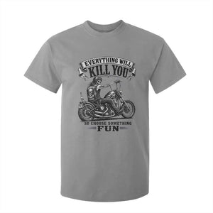 Skeleton Biker Vintage Motorcycle Graphic T Shirt For Kid Everything Will Kill You So Choose Something Fun TS10 Sport Gray Print Your Wear