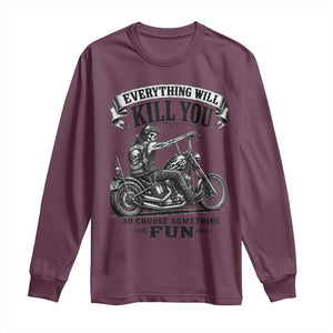 Skeleton Biker Vintage Motorcycle Graphic Long Sleeve Shirt Everything Will Kill You So Choose Something Fun TS10 Maroon Print Your Wear