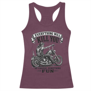 Skeleton Biker Vintage Motorcycle Graphic Racerback Tank Top Everything Will Kill You So Choose Something Fun TS10 Maroon Print Your Wear
