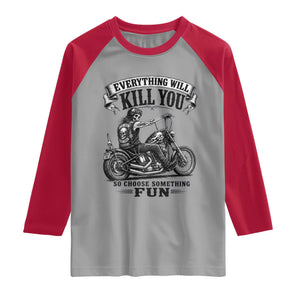 Skeleton Biker Vintage Motorcycle Graphic Raglan Shirt Everything Will Kill You So Choose Something Fun TS10 Sport Gray Red Print Your Wear