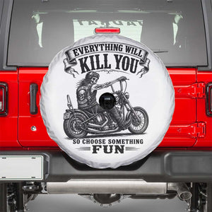 Skeleton Biker Vintage Motorcycle Graphic Spare Tire Cover Everything Will Kill You So Choose Something Fun TS10 White Print Your Wear