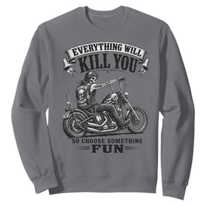 Skeleton Biker Vintage Motorcycle Graphic Sweatshirt Everything Will Kill You So Choose Something Fun TS10 Charcoal Print Your Wear