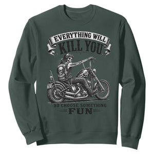 Skeleton Biker Vintage Motorcycle Graphic Sweatshirt Everything Will Kill You So Choose Something Fun TS10 Dark Forest Green Print Your Wear
