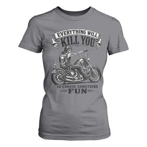 Skeleton Biker Vintage Motorcycle Graphic T Shirt For Women Everything Will Kill You So Choose Something Fun TS10 Charcoal Print Your Wear