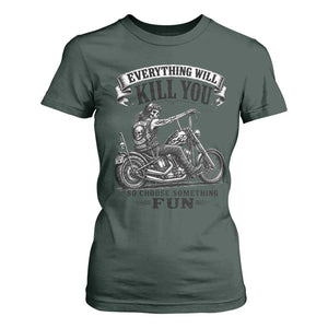 Skeleton Biker Vintage Motorcycle Graphic T Shirt For Women Everything Will Kill You So Choose Something Fun TS10 Dark Forest Green Print Your Wear