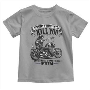 Skeleton Biker Vintage Motorcycle Graphic Toddler T Shirt Everything Will Kill You So Choose Something Fun TS10 Sport Gray Print Your Wear