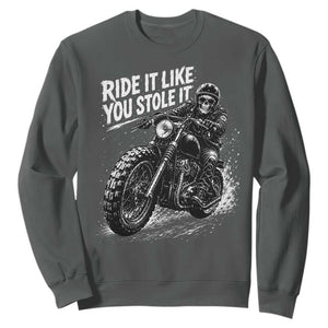 Ride It Like You Stole It Skeleton Rider Vintage Motorcycle Graphic Sweatshirt Biker Enthusiasts TS10 Dark Heather Print Your Wear