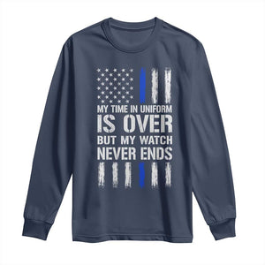 Police Retirement Long Sleeve Shirt My Time In Uniform Is Over USA Flag Retied Officer Gifts TS10 Navy Print Your Wear