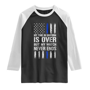 Police Retirement Raglan Shirt My Time In Uniform Is Over USA Flag Retied Officer Gifts TS10 Black White Print Your Wear