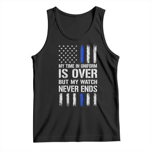 Police Retirement Tank Top My Time In Uniform Is Over USA Flag Retied Officer Gifts TS10 Black Print Your Wear