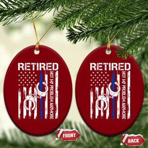 Police Retirement Ceramic Ornament Retired Not My Problem Anymore Handcuffs US Flag Retired Police Graphic TS10 Print Your Wear