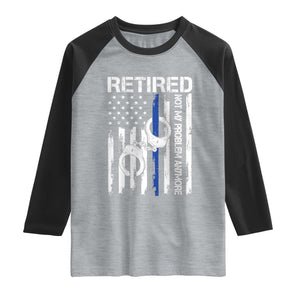 Police Retirement Raglan Shirt Retired Not My Problem Anymore Handcuffs US Flag Retired Police Graphic TS10 Heather Gray Black Print Your Wear