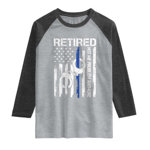 Police Retirement Raglan Shirt Retired Not My Problem Anymore Handcuffs US Flag Retired Police Graphic TS10 Heather Gray Heather Charcoal Print Your Wear