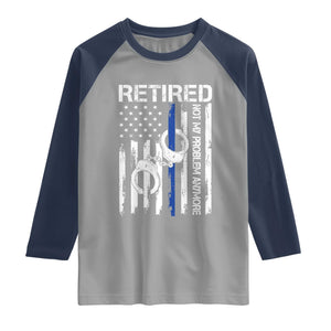 Police Retirement Raglan Shirt Retired Not My Problem Anymore Handcuffs US Flag Retired Police Graphic TS10 Sport Gray Navy Print Your Wear