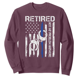 Police Retirement Sweatshirt Retired Not My Problem Anymore Handcuffs US Flag Retired Police Graphic TS10 Maroon Print Your Wear