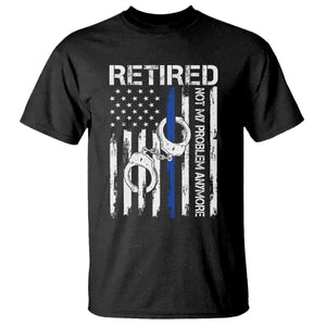 Police Retirement T Shirt Retired Not My Problem Anymore Handcuffs US Flag Retired Police Graphic TS10 Black Print Your Wear