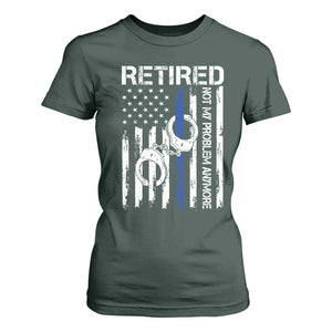 Police Retirement T Shirt For Women Retired Not My Problem Anymore Handcuffs US Flag Retired Police Graphic TS10 Dark Forest Green Print Your Wear