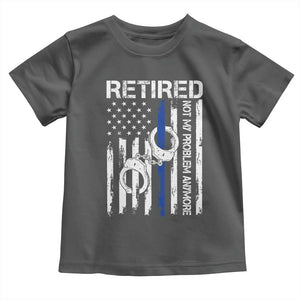 Police Retirement Toddler T Shirt Retired Not My Problem Anymore Handcuffs US Flag Retired Police Graphic TS10 Dark Heather Print Your Wear
