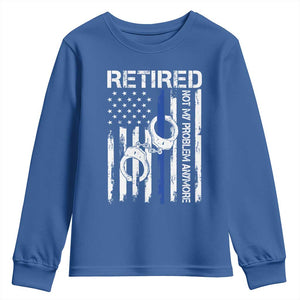 Police Retirement Youth Sweatshirt Retired Not My Problem Anymore Handcuffs US Flag Retired Police Graphic TS10 Royal Blue Print Your Wear