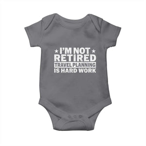 Im Not Retired Travel Planning Is Hard Work Baby Onesie Funny Vacation Retirement Gift TS10 Charcoal Print Your Wear