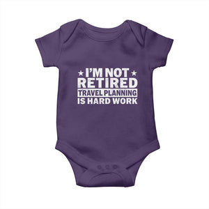 Im Not Retired Travel Planning Is Hard Work Baby Onesie Funny Vacation Retirement Gift TS10 Purple Print Your Wear