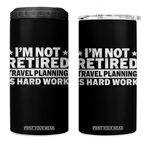 Im Not Retired Travel Planning Is Hard Work 4 in 1 Can Cooler Tumbler Funny Vacation Retirement Gift