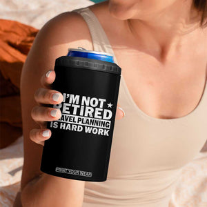 Im Not Retired Travel Planning Is Hard Work 4 in 1 Can Cooler Tumbler Funny Vacation Retirement Gift