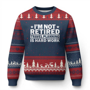 Im Not Retired Travel Planning Is Hard Work Ugly Christmas Sweater Funny Vacation Retirement Gift TS10 Navy Red Print Your Wear
