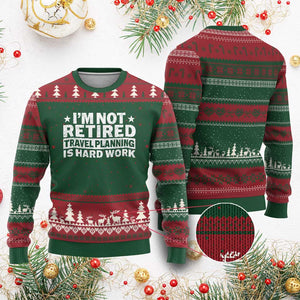 Im Not Retired Travel Planning Is Hard Work Ugly Christmas Sweater Funny Vacation Retirement Gift TS10 Red Green Print Your Wear
