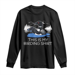 Funny Birding Long Sleeve Shirt Loon Bird Watching TS10 Black Print Your Wear