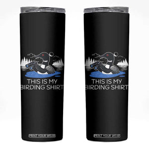 Funny Birding Skinny Tumbler Loon Bird Watching TS10 Black Print Your Wear