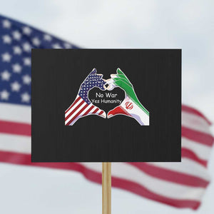 Iran Protest Sign No War Yes Hummanity Persian American Flag Heart Political Statement TS10 Horizontal 18" × 24" Black Print Your Wear