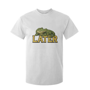 See You Later Alligator T Shirt For Kid Funny Teacher Meme Viral Quote TS10 White Print Your Wear