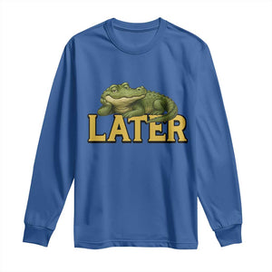 See You Later Alligator Long Sleeve Shirt Funny Teacher Meme Viral Quote TS10 Royal Blue Print Your Wear