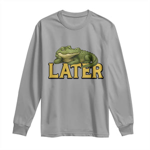 See You Later Alligator Long Sleeve Shirt Funny Teacher Meme Viral Quote TS10 Sport Gray Print Your Wear