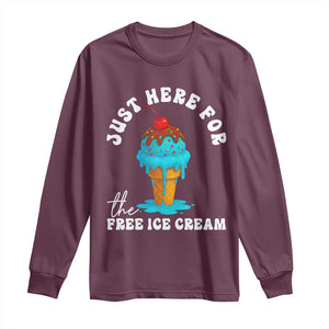 I'm Just Here For The Free Ice Cream Long Sleeve Shirt Funny Cruise Summer Vacation TS10 Maroon Print Your Wear