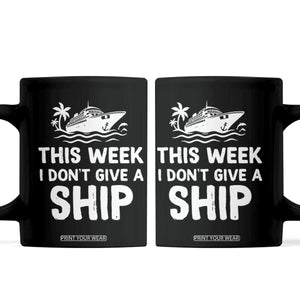 Funny Cruise Coffee Mug This Week I Dont Give a Ship TS10 Black Print Your Wear