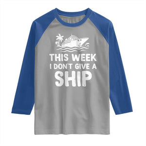 Funny Cruise Raglan Shirt This Week I Dont Give a Ship TS10 Sport Gray Royal Print Your Wear