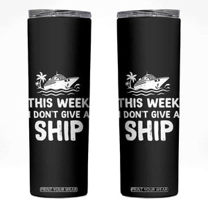 Funny Cruise Skinny Tumbler This Week I Dont Give a Ship TS10 Black Print Your Wear